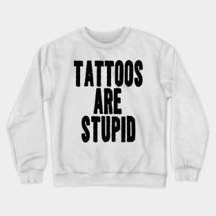 Funny Y2K TShirt, TATTOOS ARE STUPID SARCASTIC QUOTE Crewneck Sweatshirt